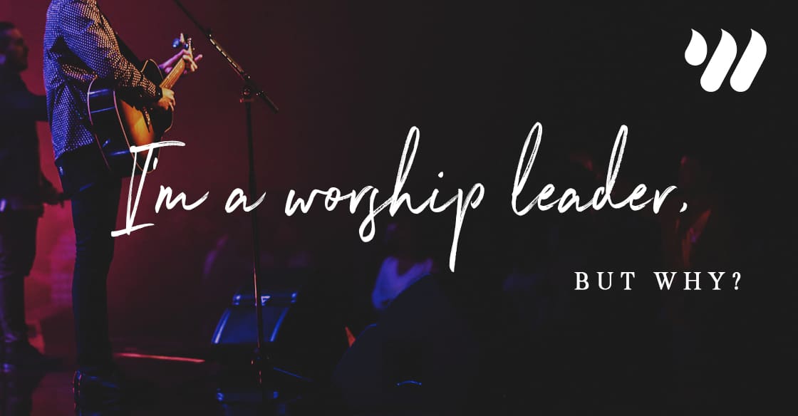 I'm a worship leader but why